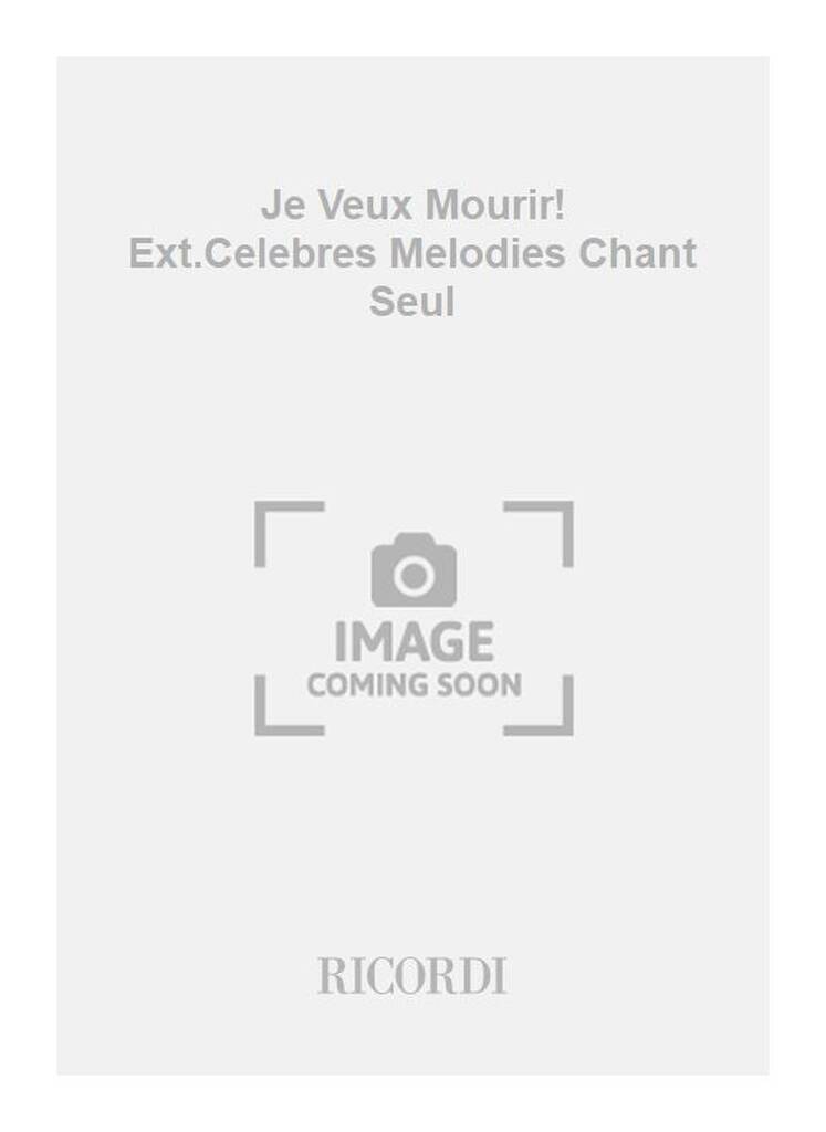 Je Veux Mourir! Ext.Celebres Melodies Chant Seul